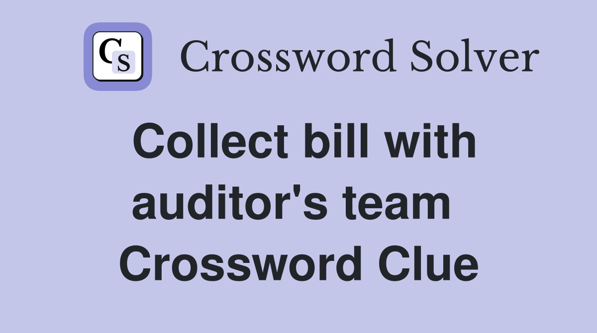 Collect bill with auditor's team  Crossword Clue