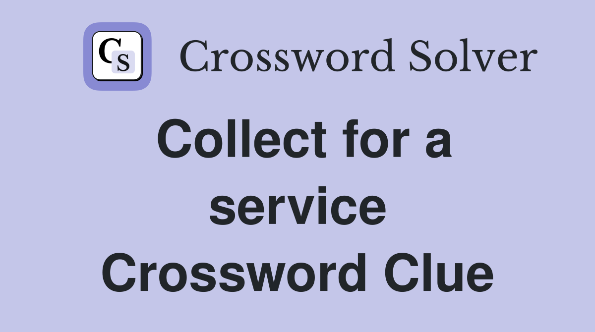 Collect for a service Crossword Clue