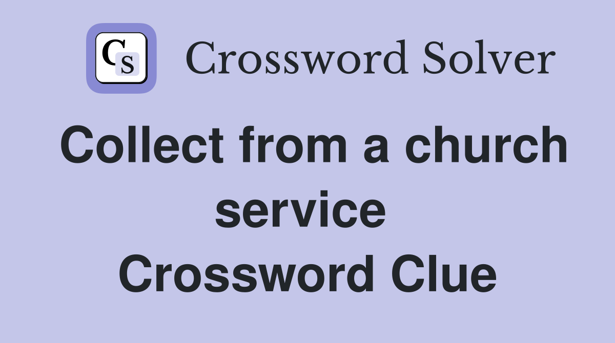 Collect from a church service  Crossword Clue