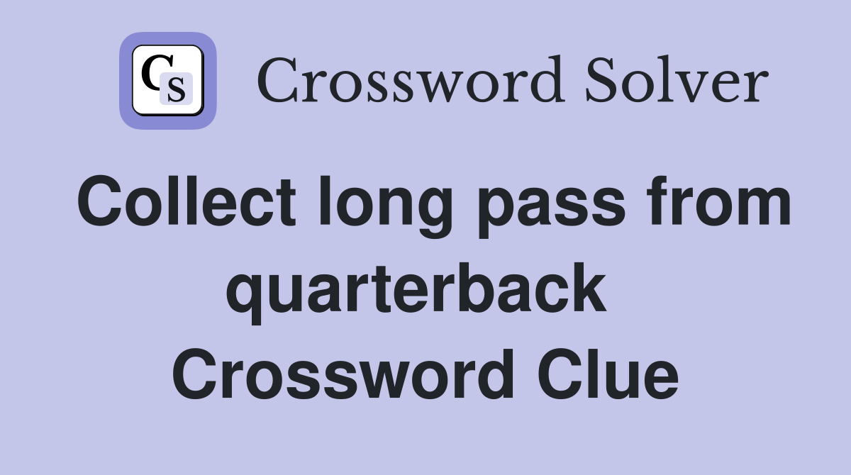 Collect long pass from quarterback  Crossword Clue
