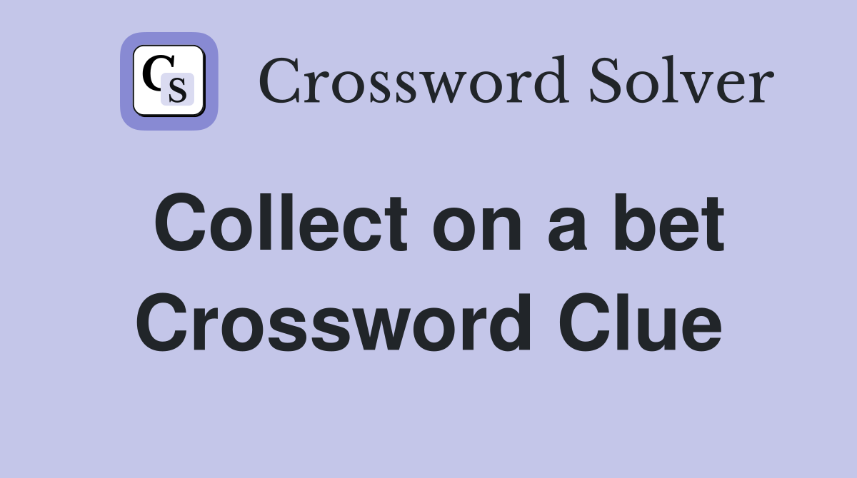 Collect on a bet Crossword Clue
