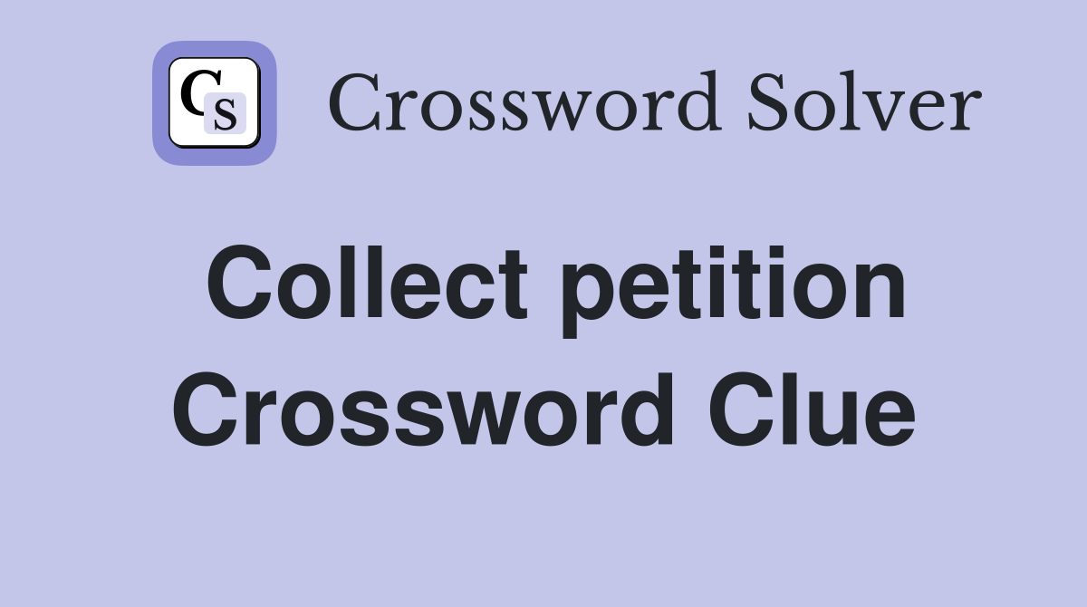 Collect petition Crossword Clue