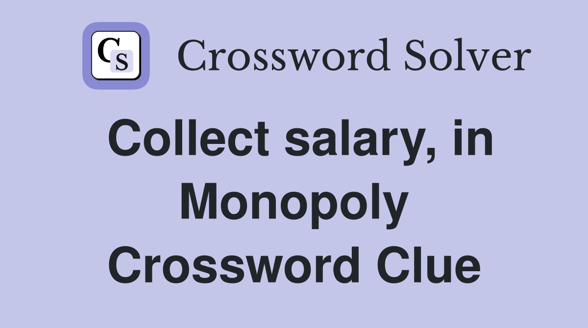 Collect salary, in Monopoly Crossword Clue