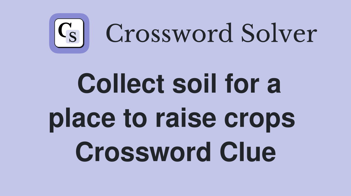 Collect soil for a place to raise crops  Crossword Clue