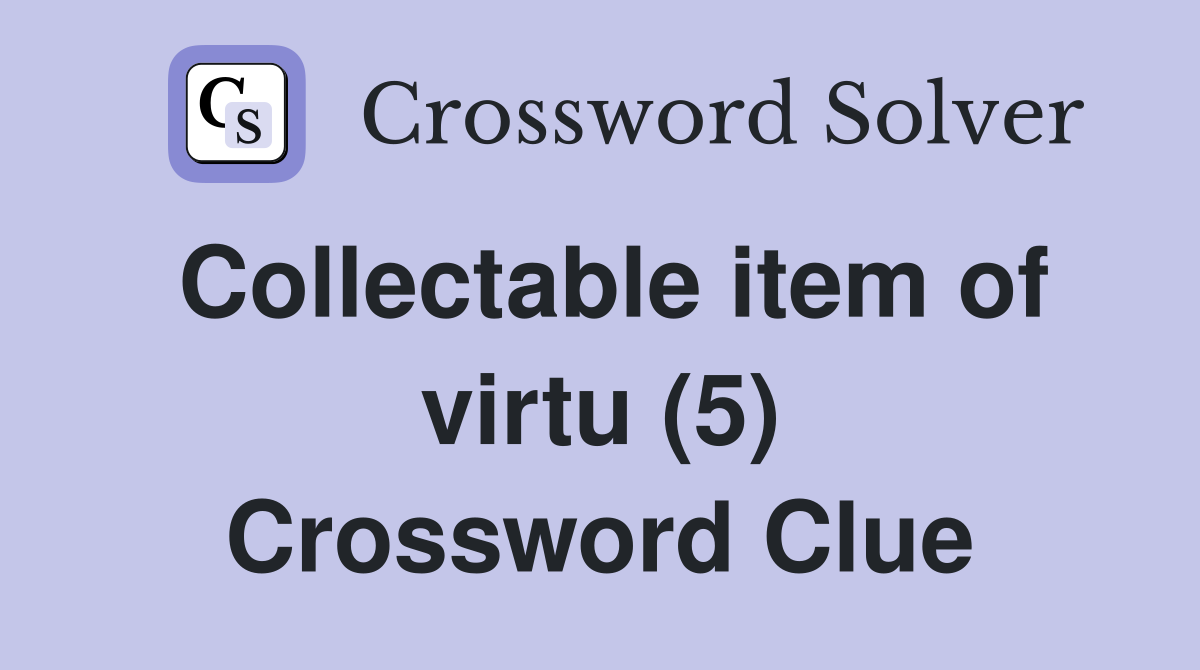 Collectable item of virtu (5) Crossword Clue