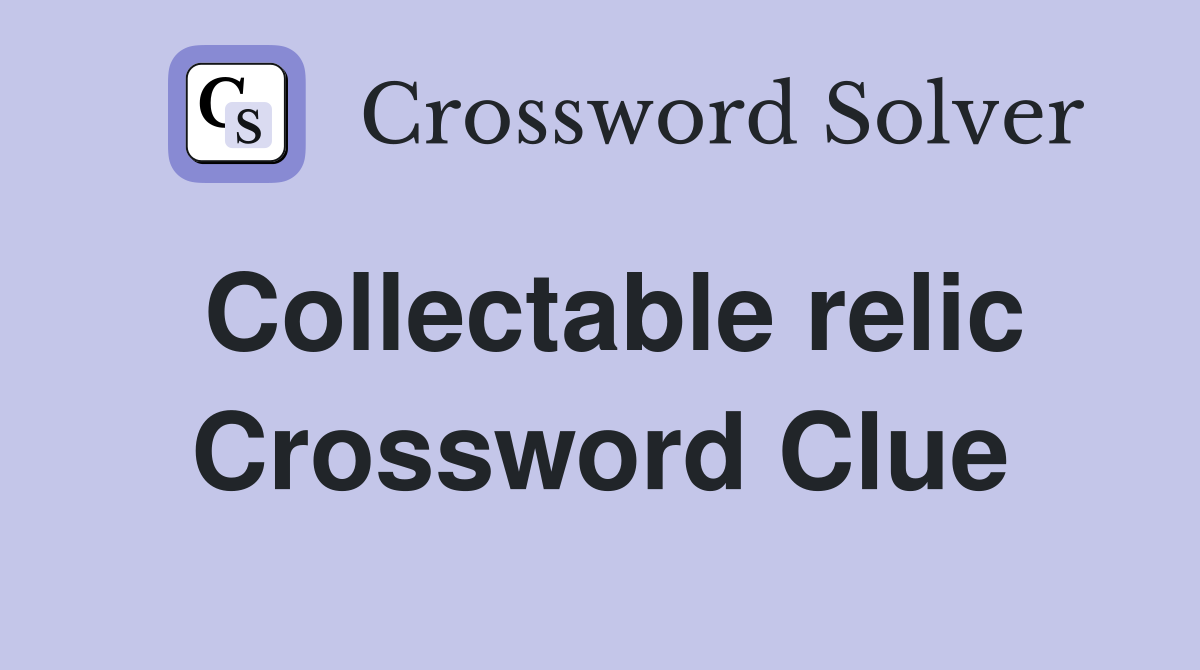 Collectable relic Crossword Clue