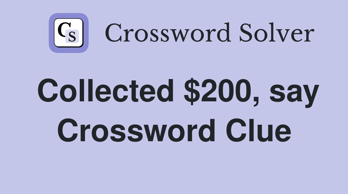 Collected $200, say Crossword Clue