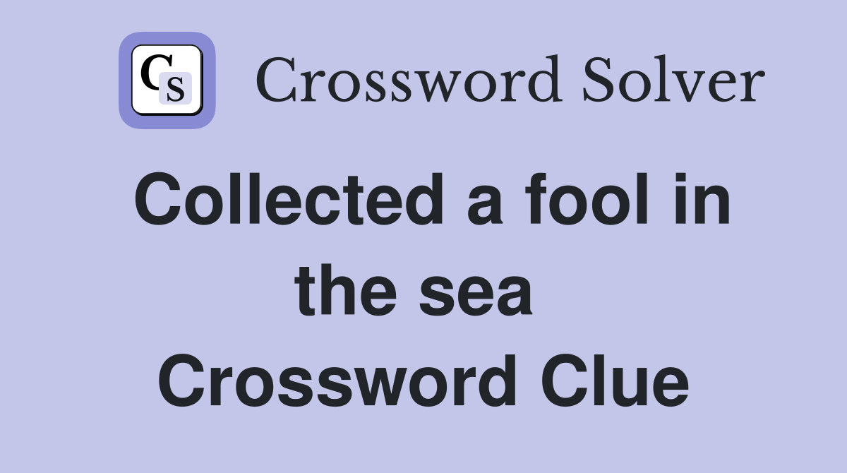 Collected a fool in the sea  Crossword Clue