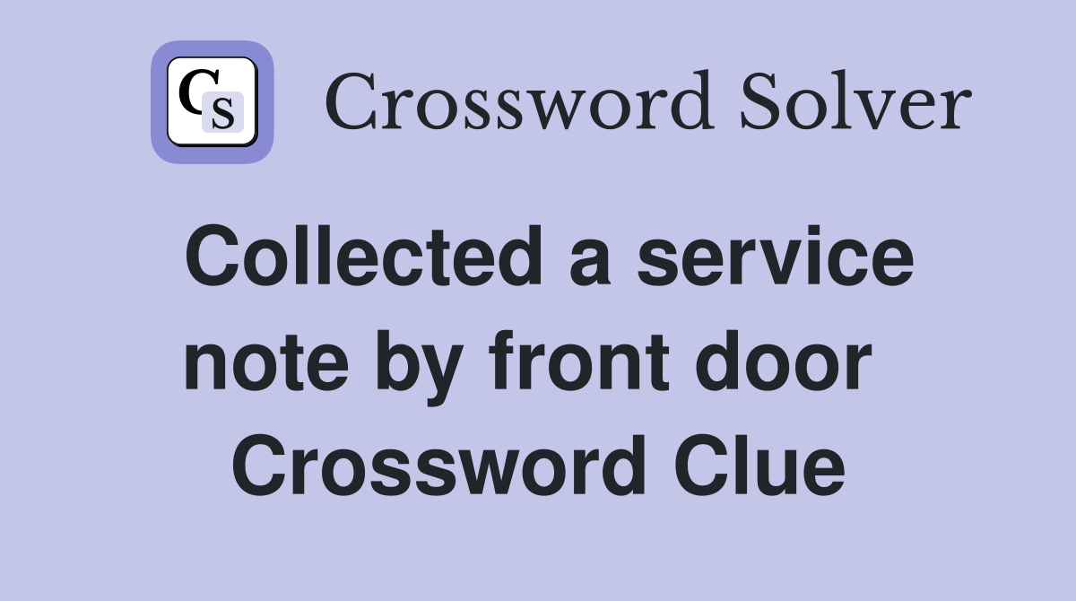 Collected a service note by front door  Crossword Clue