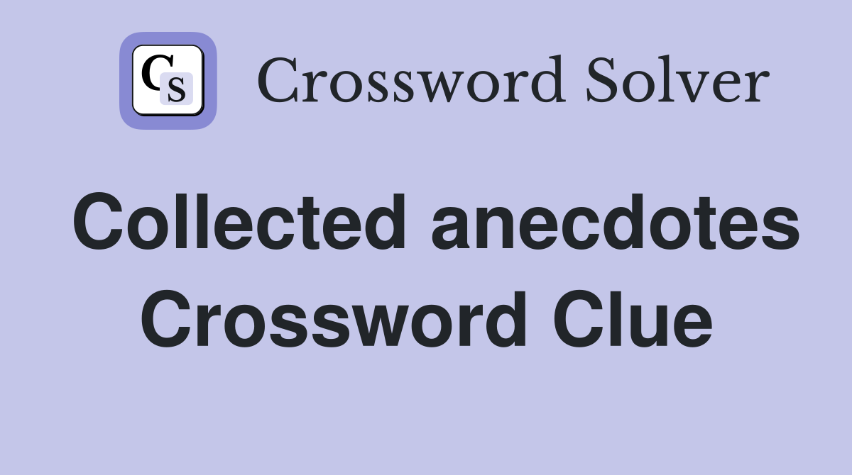 Collected anecdotes Crossword Clue