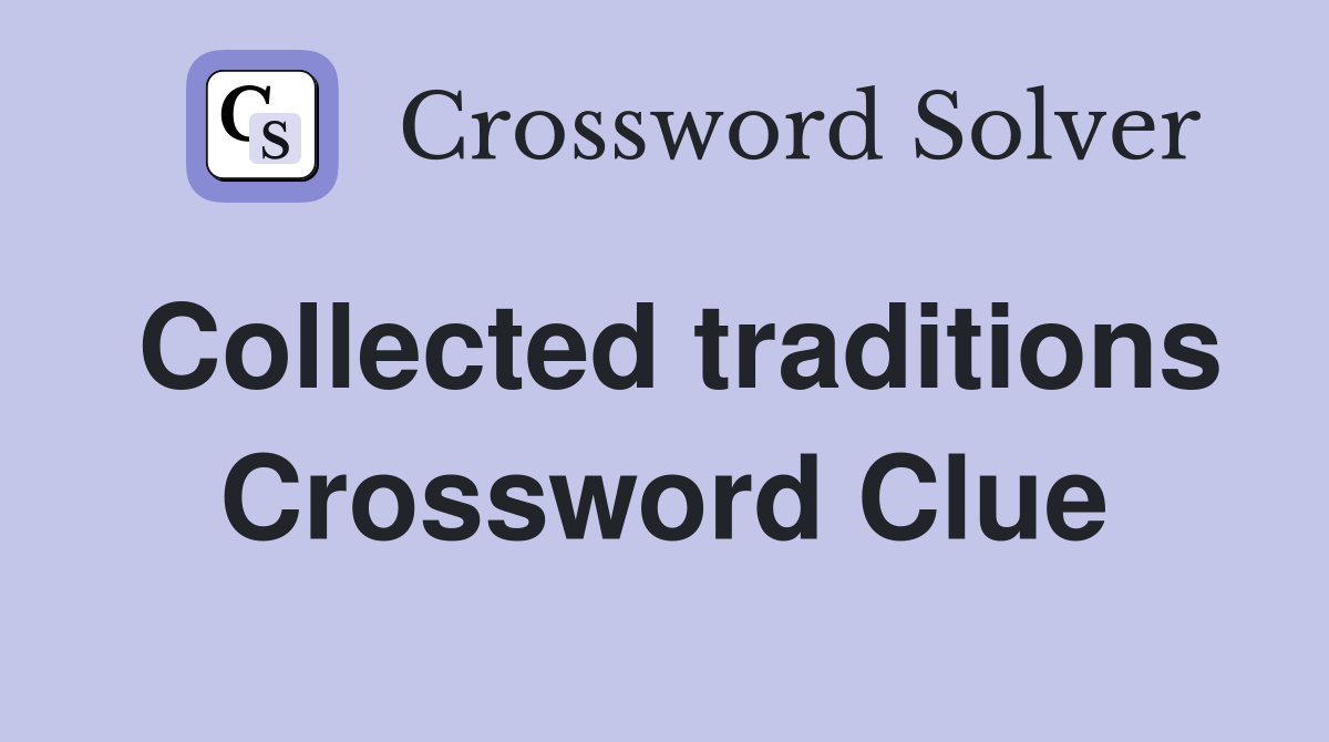 Collected traditions Crossword Clue