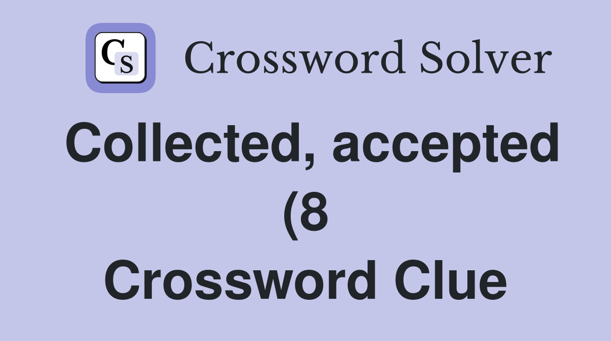 Collected accepted (8) Crossword Clue Answers Crossword Solver Collected accepted (8) Crossword Clue Answers Crossword Solver