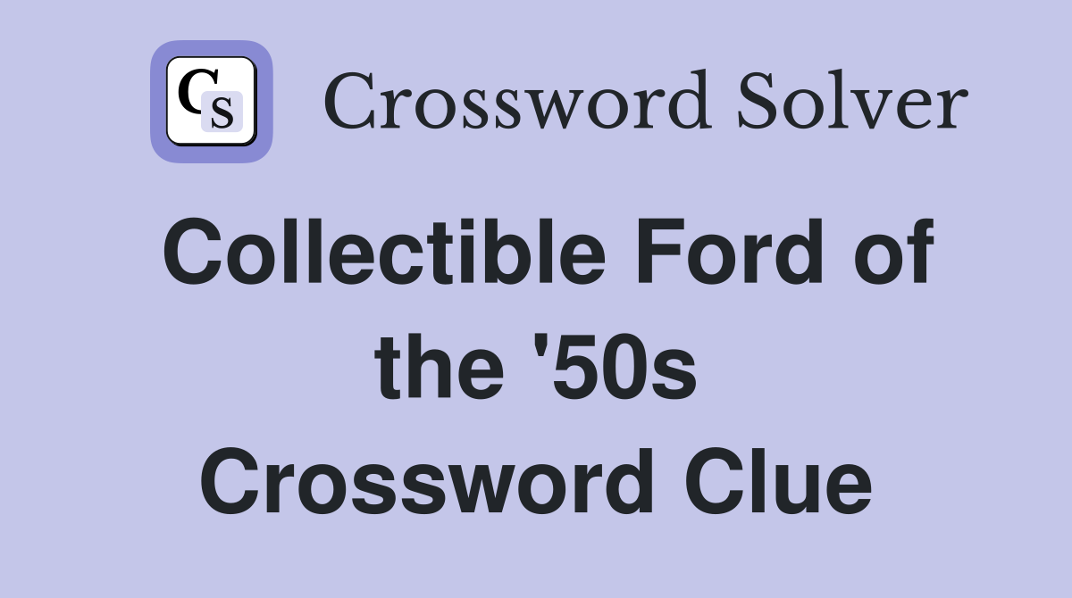 Collectible Ford of the '50s Crossword Clue