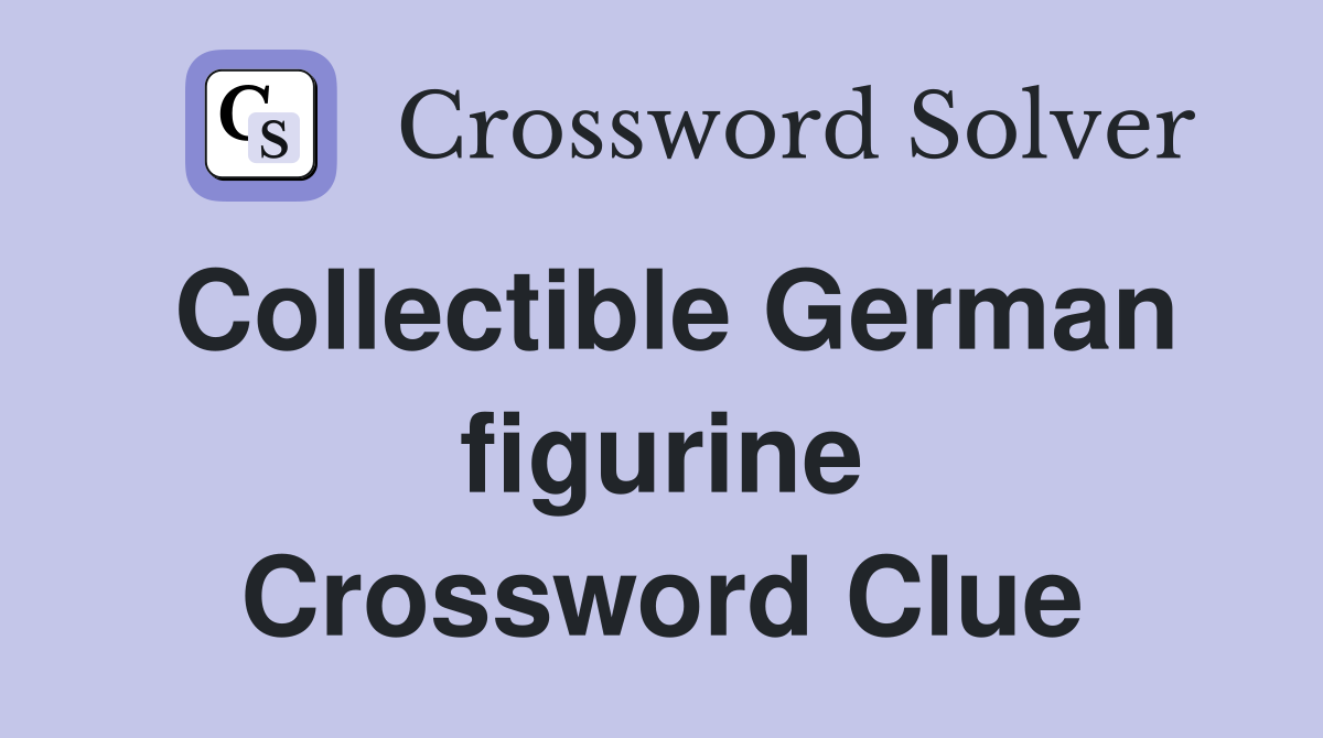 Collectible German figurine Crossword Clue