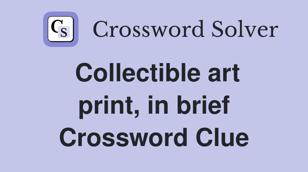 Collectible art print, in brief Crossword Clue