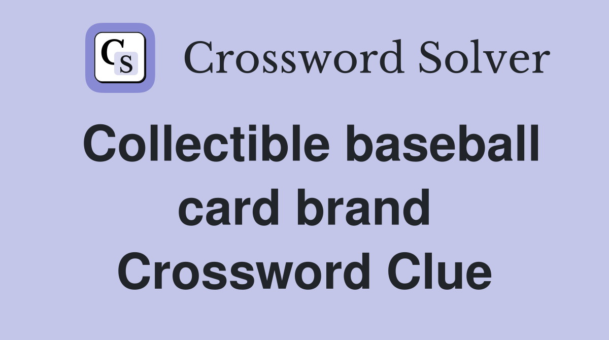 Collectible baseball card brand Crossword Clue