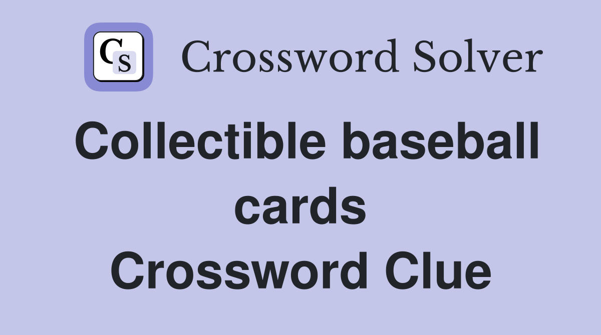 Collectible baseball cards Crossword Clue