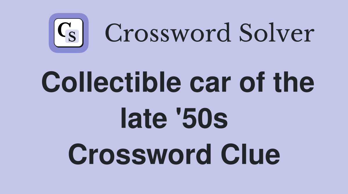 Collectible car of the late '50s Crossword Clue