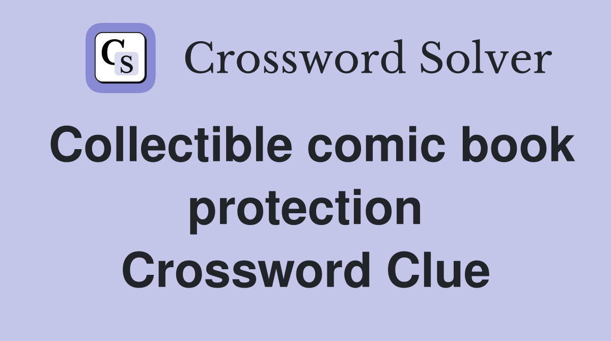 Collectible comic book protection Crossword Clue