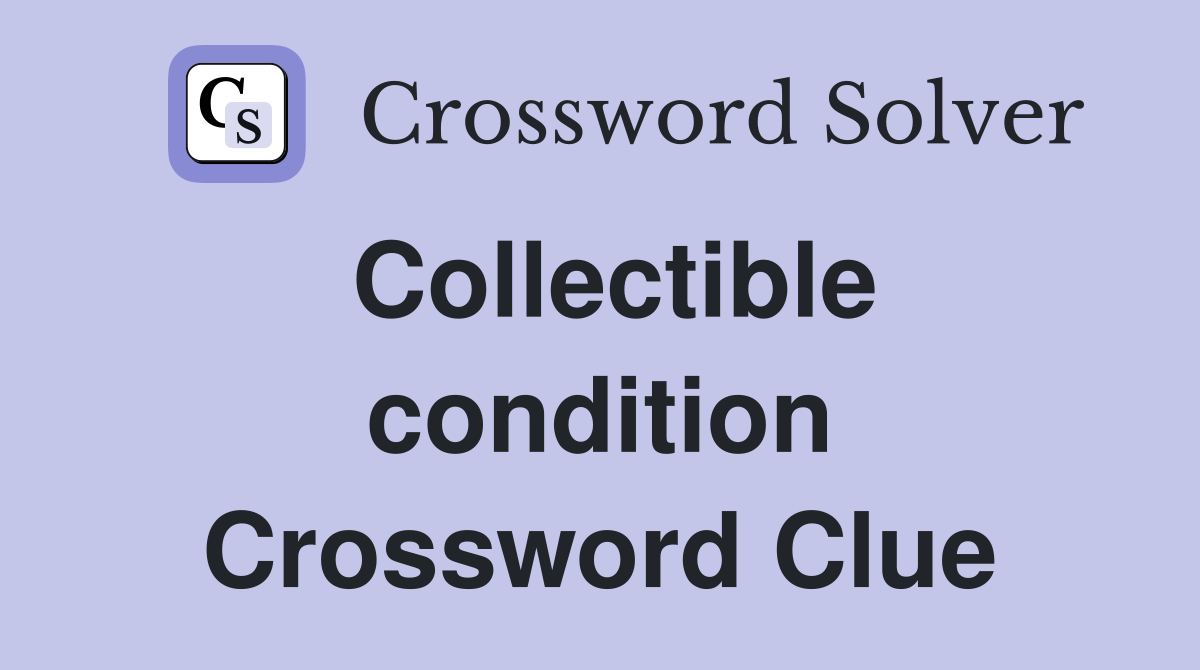 Collectible condition Crossword Clue