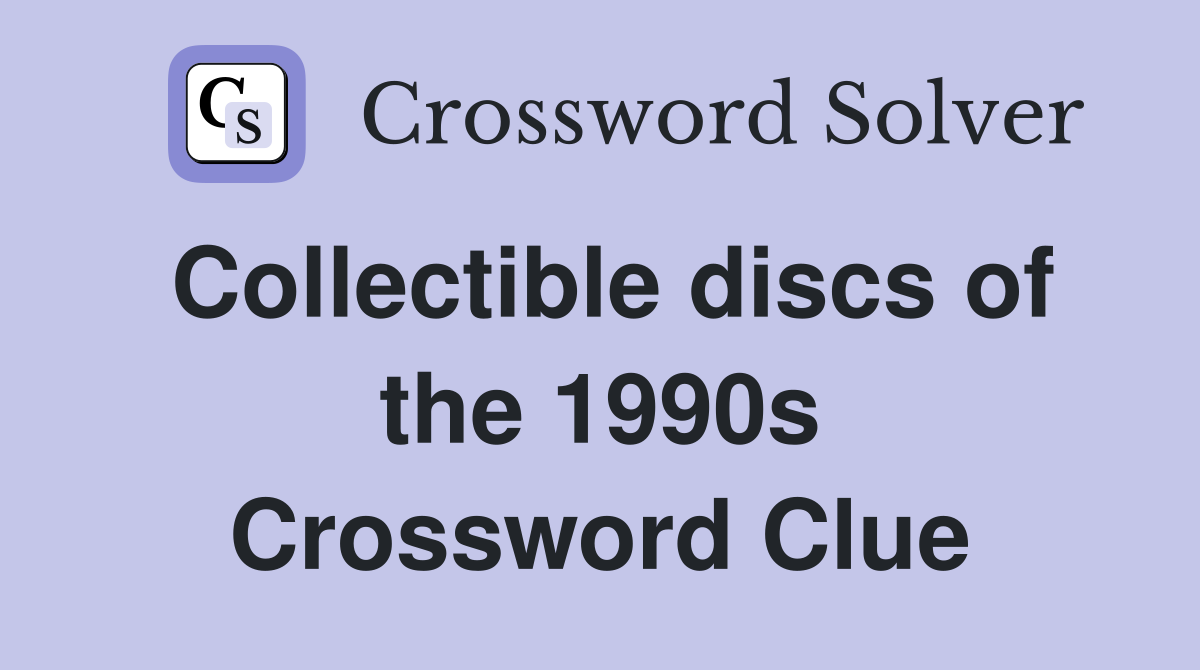 Collectible discs of the 1990s Crossword Clue