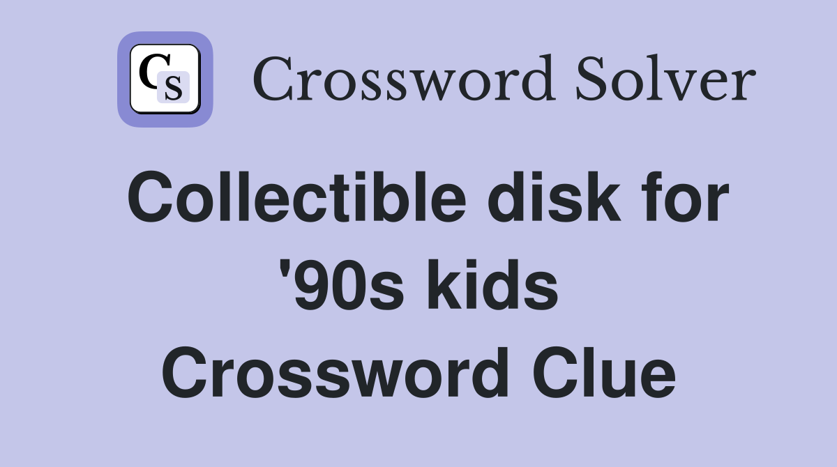 Collectible disk for '90s kids Crossword Clue