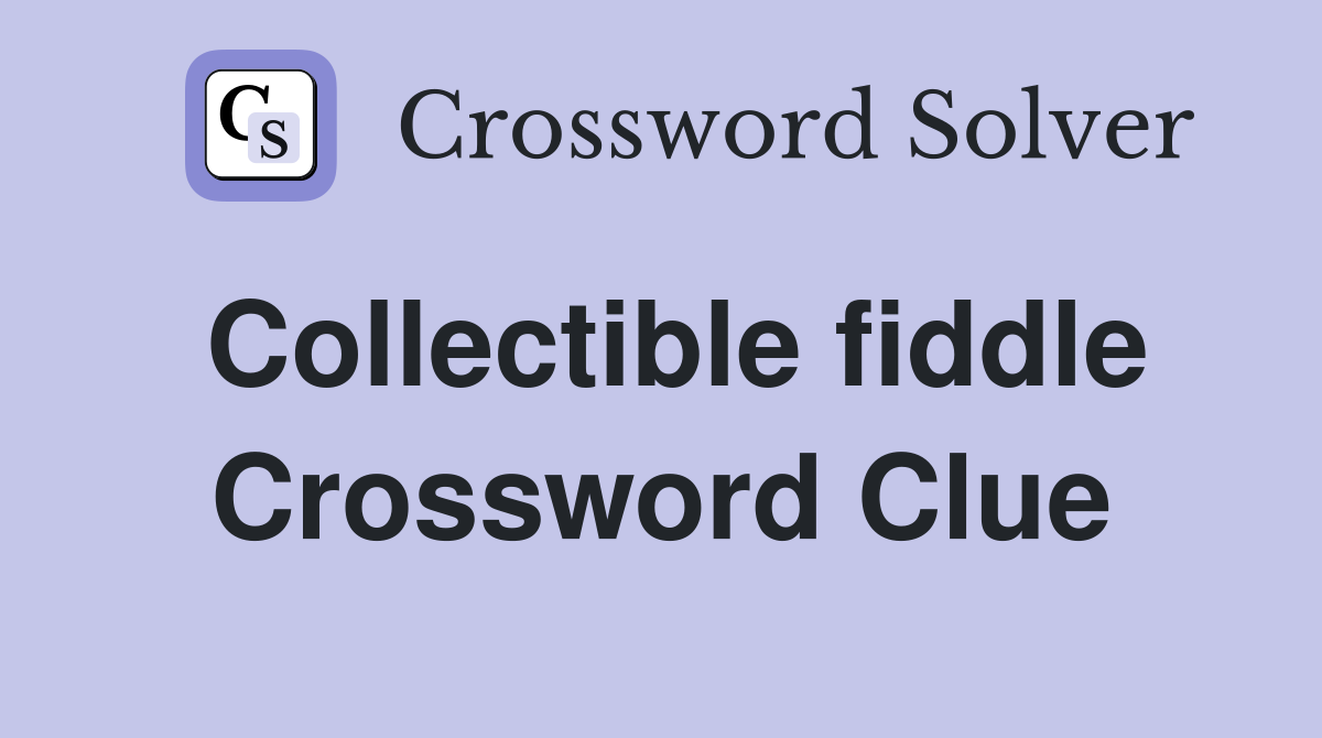 Collectible fiddle Crossword Clue