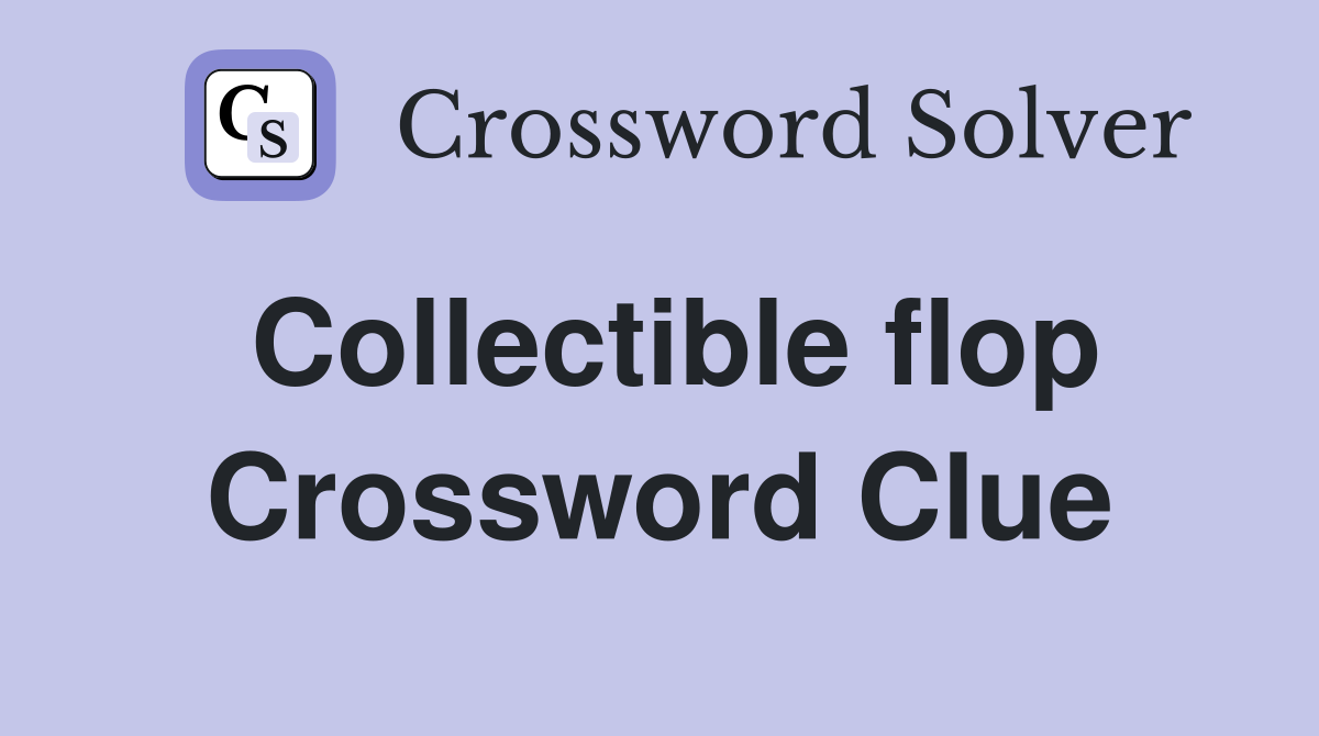 Collectible flop Crossword Clue