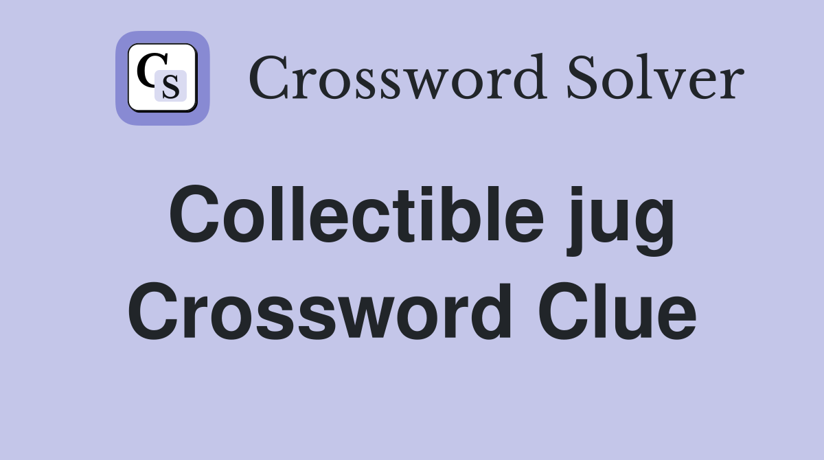 Collectible jug Crossword Clue