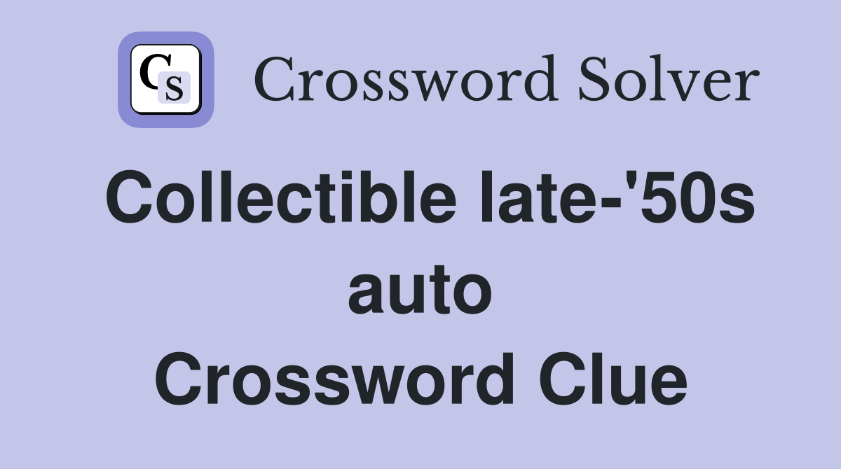 Collectible late-'50s auto Crossword Clue