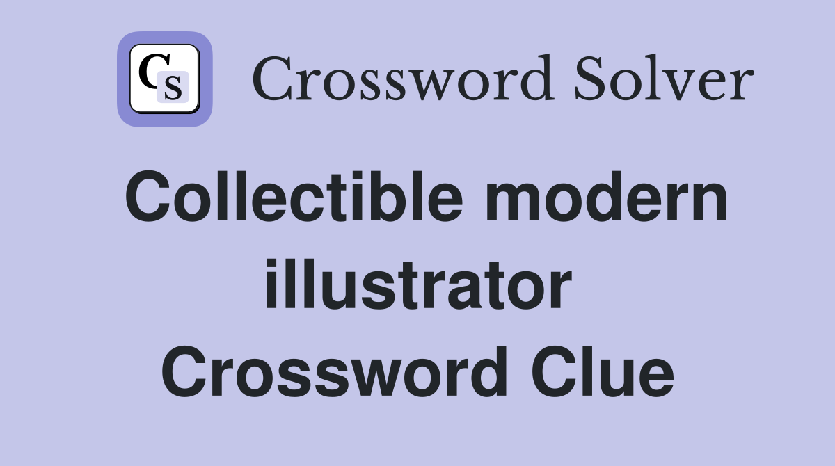 Collectible modern illustrator Crossword Clue