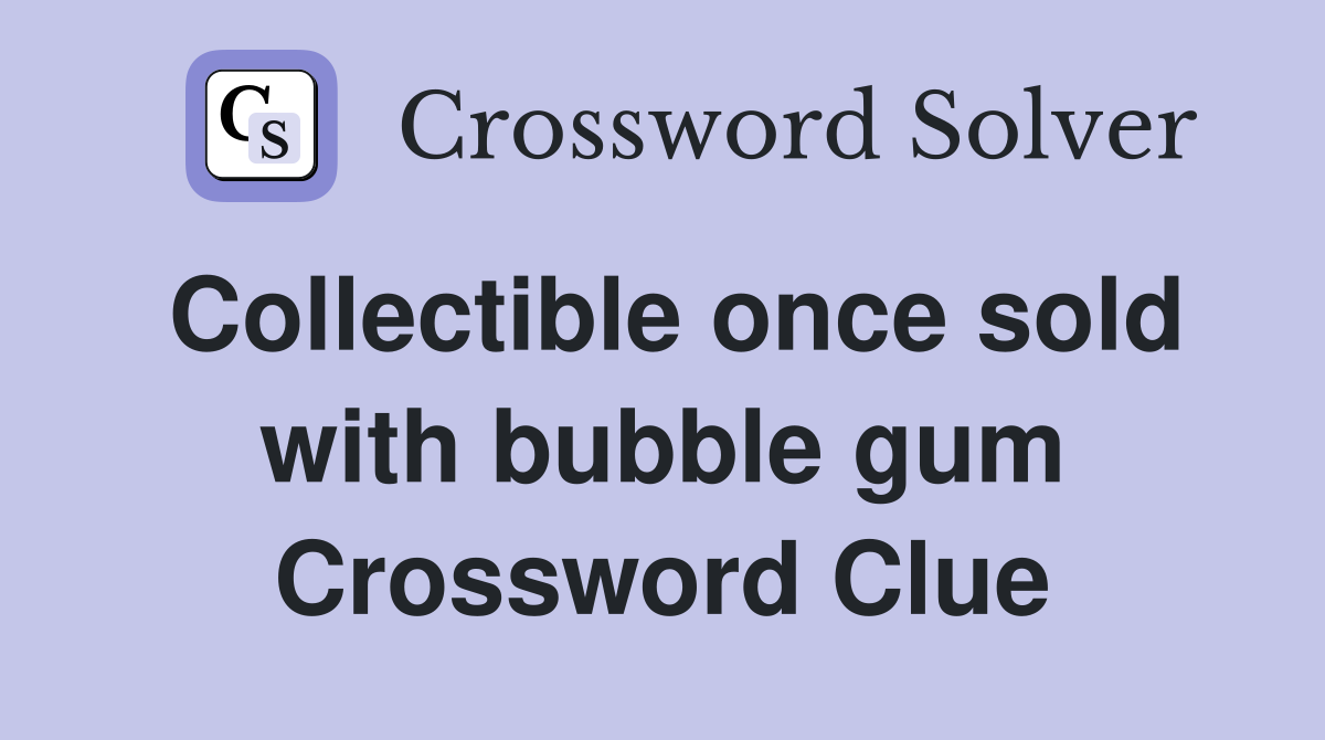 Collectible once sold with bubble gum Crossword Clue