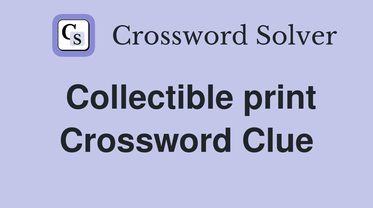 Collectible print Crossword Clue