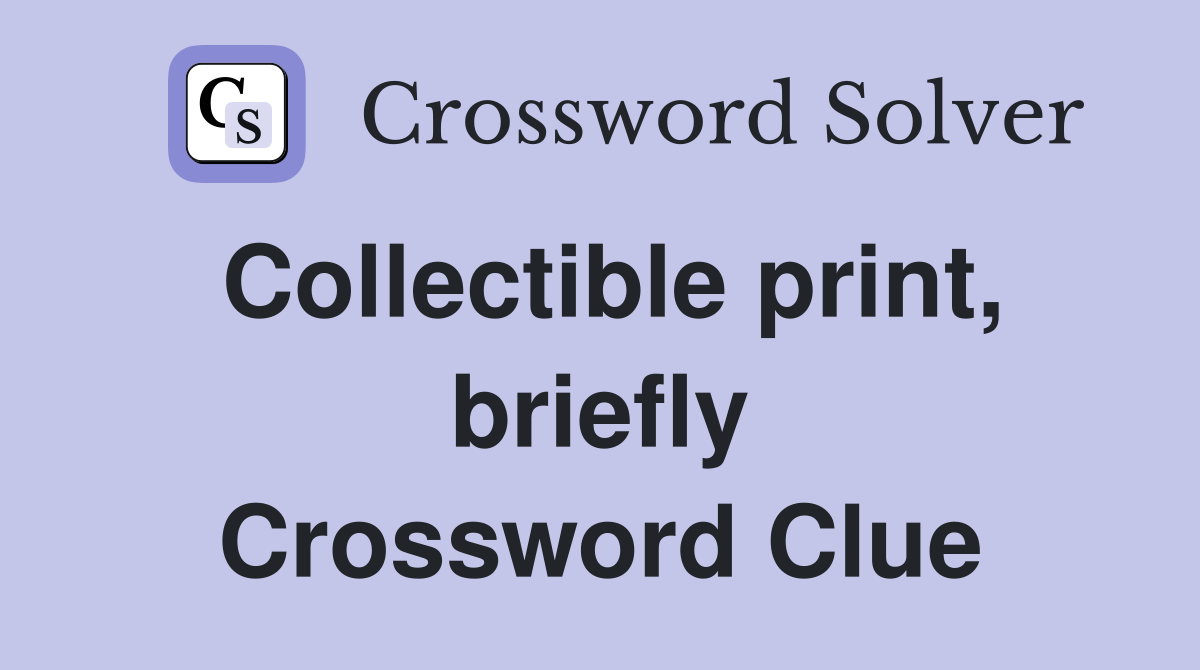 Collectible print, briefly Crossword Clue
