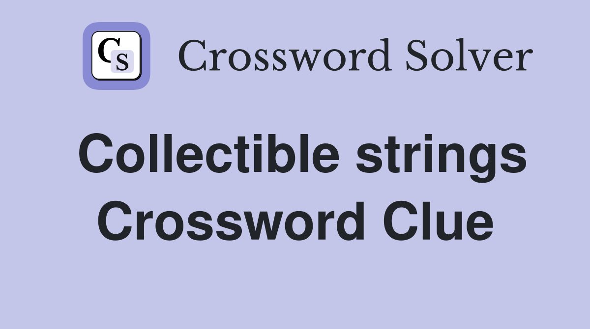Collectible strings Crossword Clue