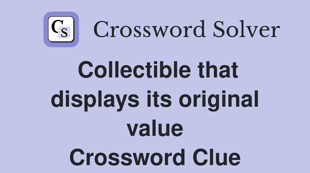 Collectible that displays its original value Crossword Clue