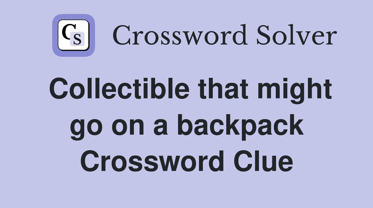 Collectible that might go on a backpack Crossword Clue