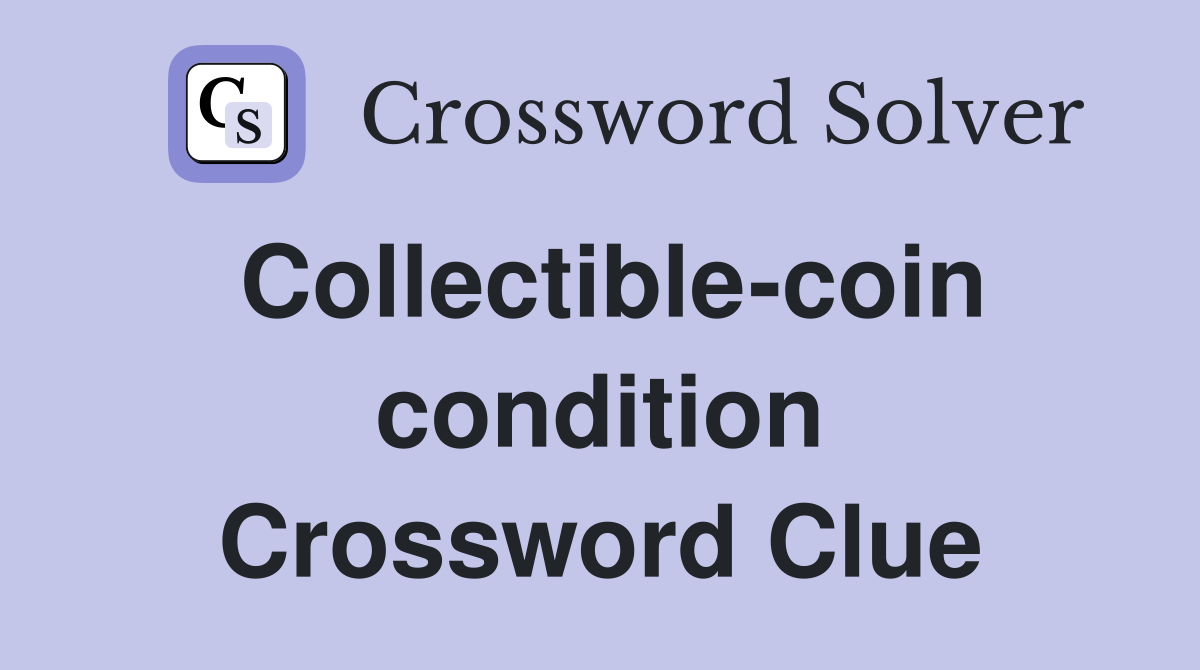 Collectible-coin condition Crossword Clue