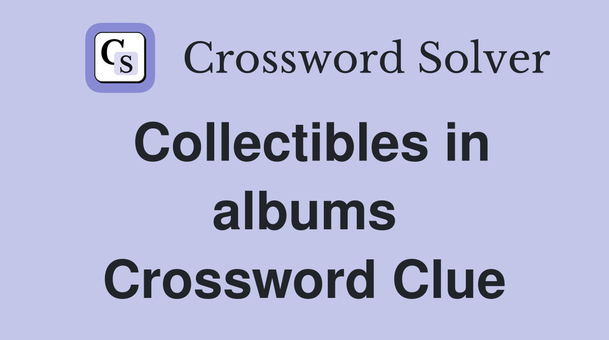Collectibles in albums Crossword Clue