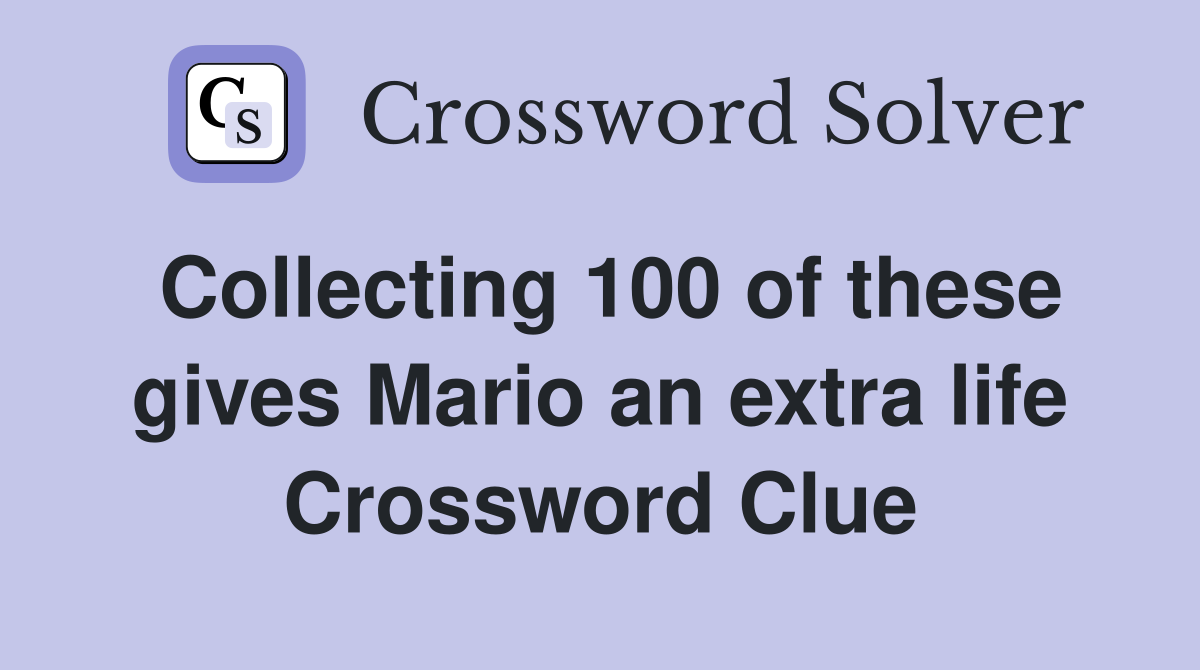 Collecting 100 of these gives Mario an extra life Crossword Clue
