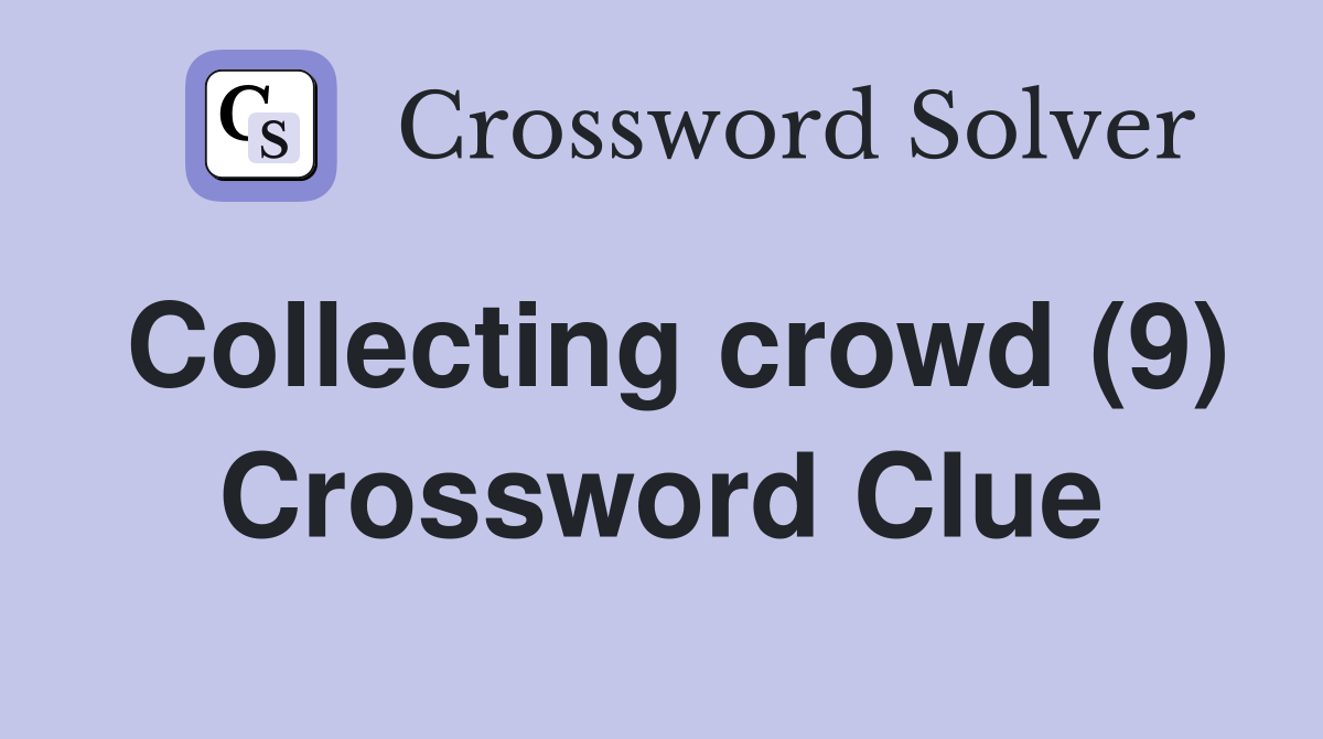 Collecting crowd (9) Crossword Clue