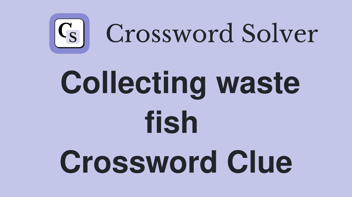 Collecting waste fish  Crossword Clue