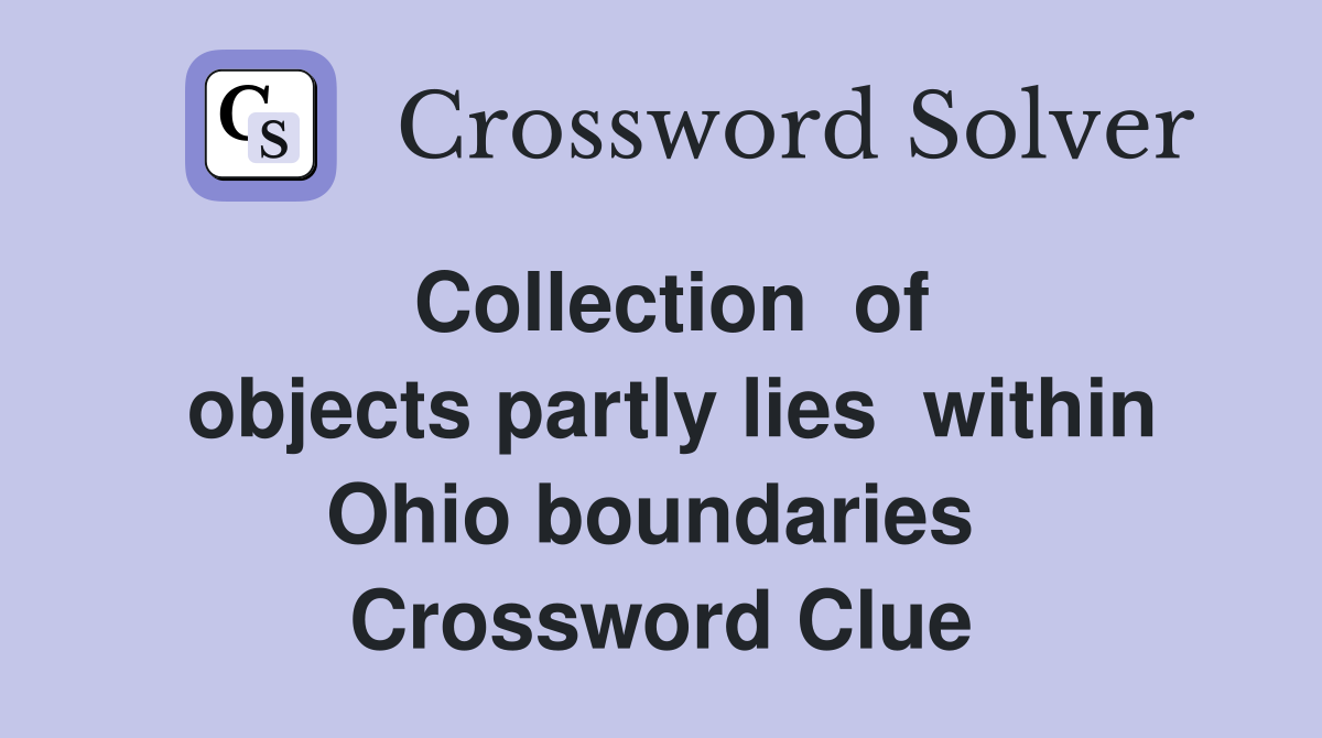 Collection  of  objects partly lies  within Ohio boundaries  Crossword Clue