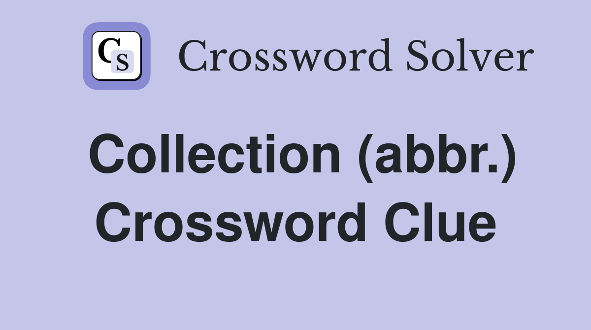 Collection (abbr.) Crossword Clue