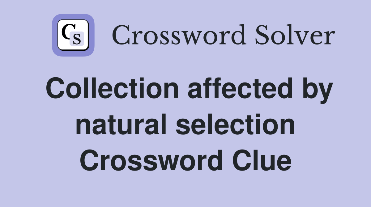 Collection affected by natural selection Crossword Clue
