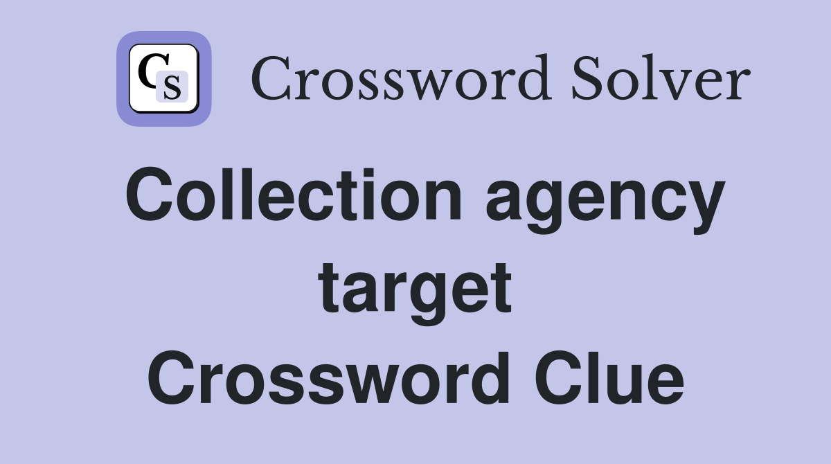 Collection agency target Crossword Clue