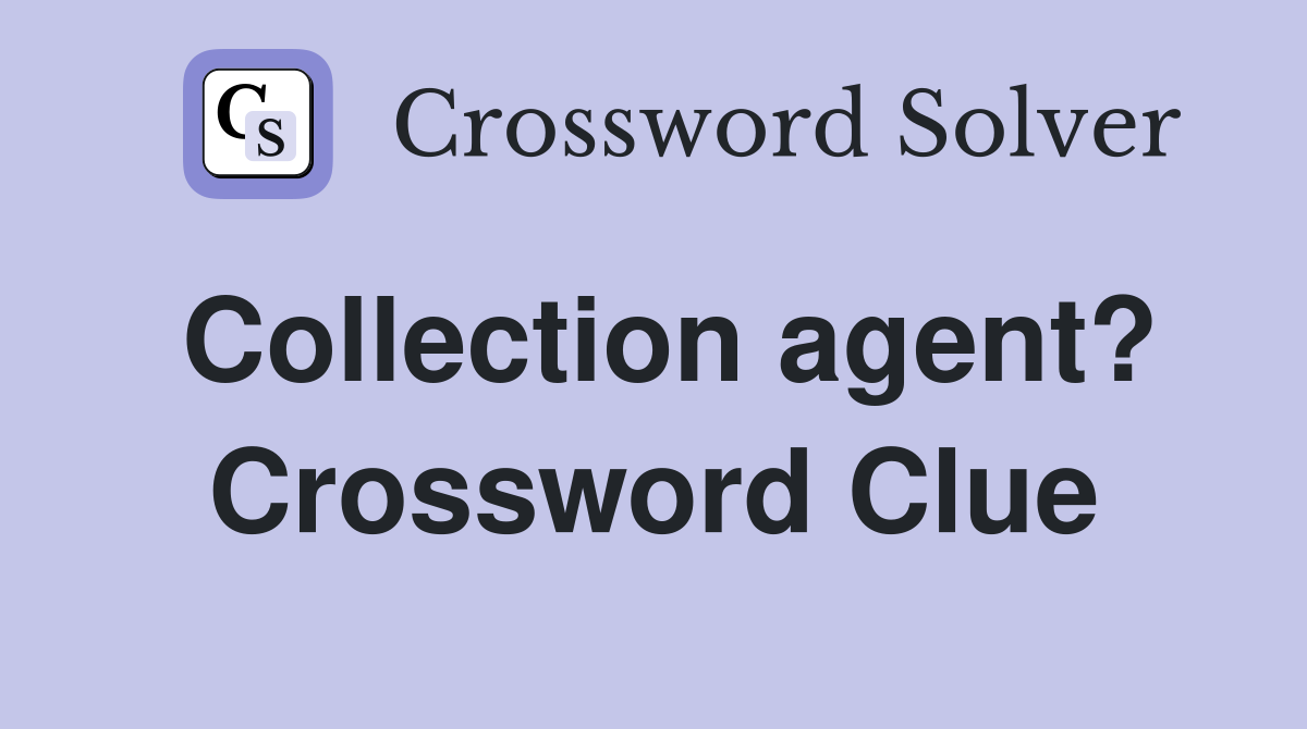 Collection agent? Crossword Clue