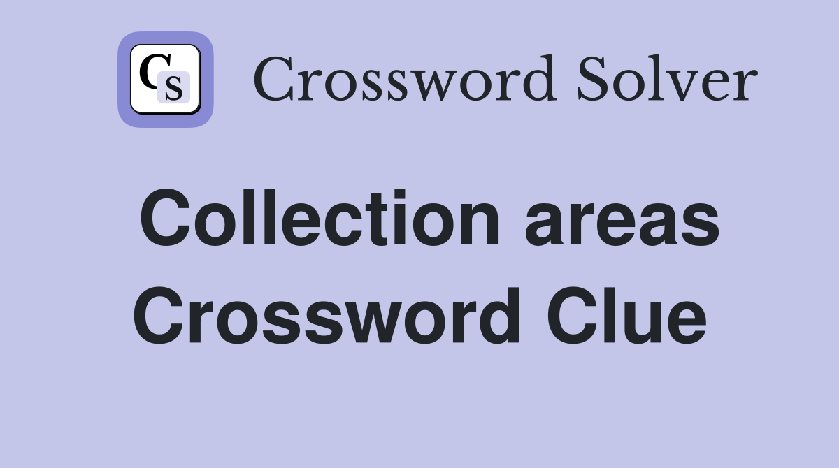 Collection areas Crossword Clue