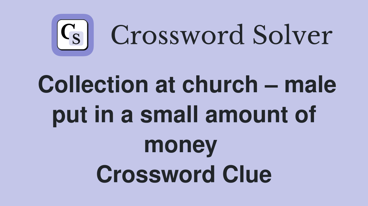 Collection at church – male put in a small amount of money  Crossword Clue