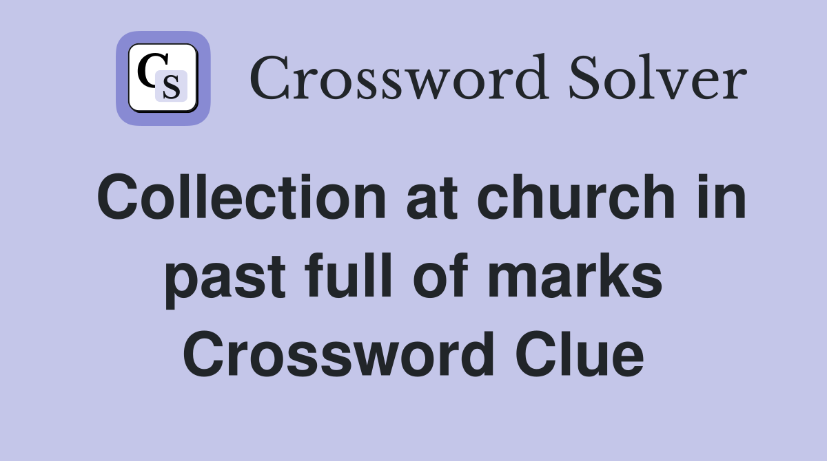 Collection at church in past full of marks Crossword Clue